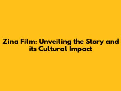 Zina Film: Unveiling the Story and its Cultural Impact