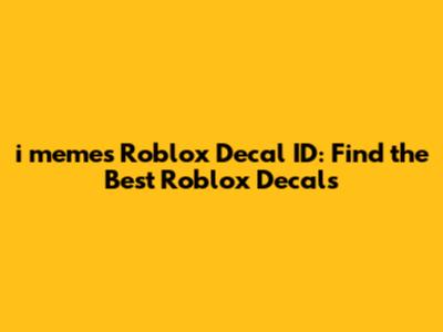 i memes Roblox Decal ID: Find the Best Roblox Decals