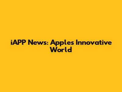 iAPP News: Apple's Innovative World