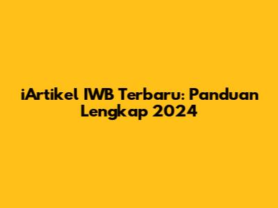iArtikel IWB Terbaru: Panduan Lengkap 2024
