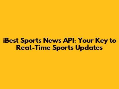 iBest Sports News API: Your Key to Real-Time Sports Updates