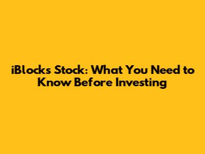 iBlocks Stock: What You Need to Know Before Investing