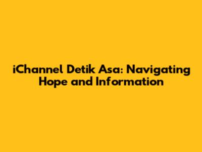 iChannel Detik Asa: Navigating Hope and Information