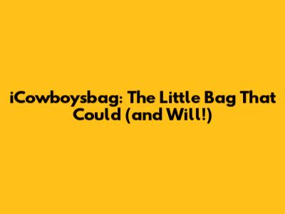 iCowboysbag: The Little Bag That Could (and Will!)