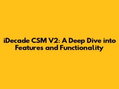 iDecade CSM V2: A Deep Dive into Features and Functionality