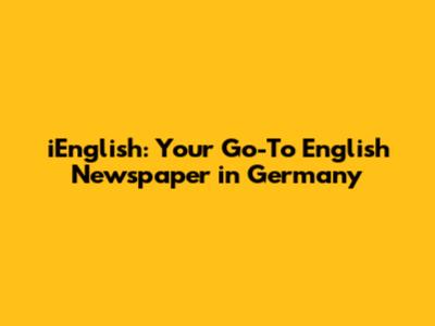iEnglish: Your Go-To English Newspaper in Germany