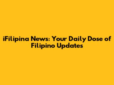 iFilipina News: Your Daily Dose of Filipino Updates