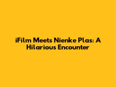 iFilm Meets Nienke Plas: A Hilarious Encounter