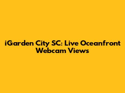 iGarden City SC: Live Oceanfront Webcam Views