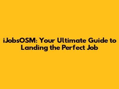 iJobsOSM: Your Ultimate Guide to Landing the Perfect Job