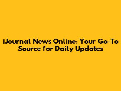 iJournal News Online: Your Go-To Source for Daily Updates