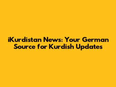iKurdistan News: Your German Source for Kurdish Updates
