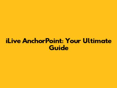 iLive AnchorPoint: Your Ultimate Guide