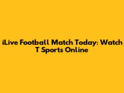 iLive Football Match Today: Watch T Sports Online