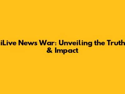 iLive News War: Unveiling the Truth & Impact