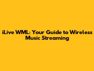 iLive WML: Your Guide to Wireless Music Streaming