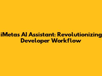 iMeta's AI Assistant: Revolutionizing Developer Workflow