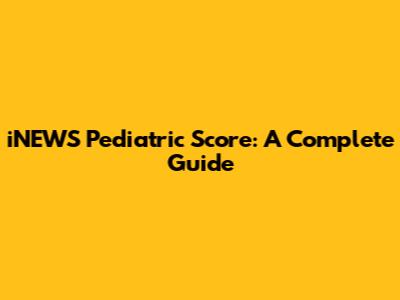 iNEWS Pediatric Score: A Complete Guide
