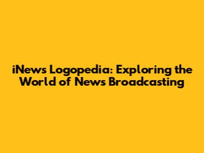 iNews Logopedia: Exploring the World of News Broadcasting