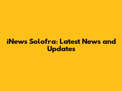 iNews Solofra: Latest News and Updates