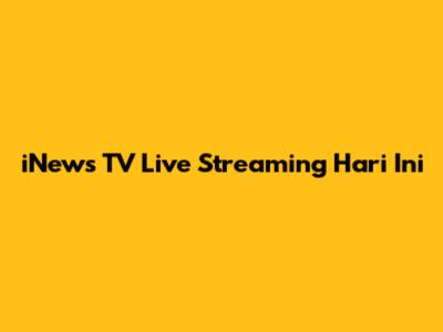 iNews TV Live Streaming Hari Ini