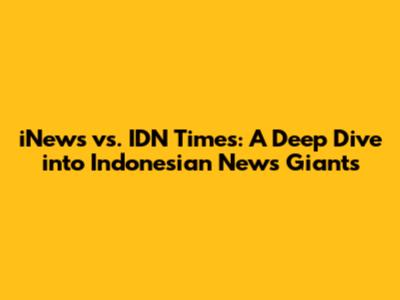 iNews vs. IDN Times: A Deep Dive into Indonesian News Giants