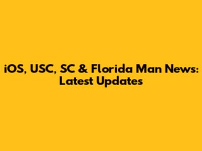 iOS, USC, SC & Florida Man News: Latest Updates