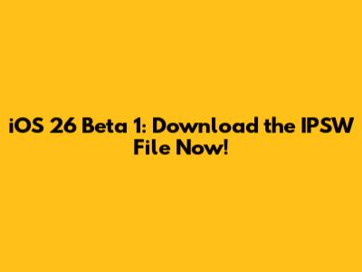 iOS 26 Beta 1: Download the IPSW File Now!