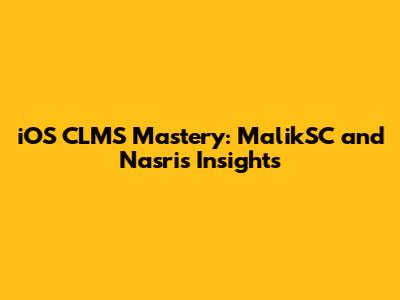 iOS CLMS Mastery: MalikSC and Nasri's Insights