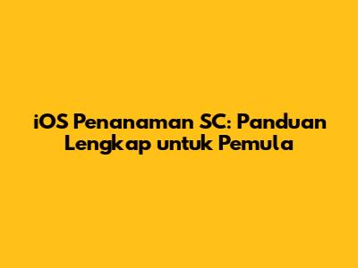 iOS Penanaman SC: Panduan Lengkap untuk Pemula