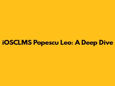 iOSCLMS Popescu Leo: A Deep Dive