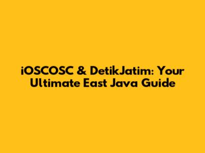 iOSCOSC & DetikJatim: Your Ultimate East Java Guide