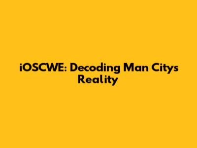 iOSCWE: Decoding Man City's Reality