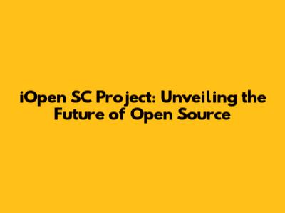 iOpen SC Project: Unveiling the Future of Open Source