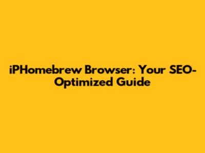 iPHomebrew Browser: Your SEO-Optimized Guide