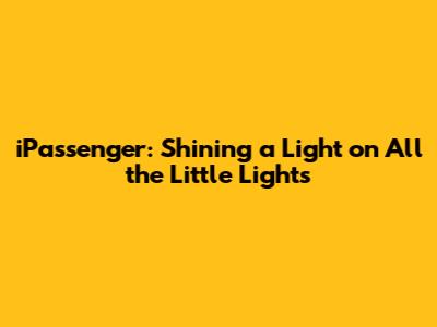 iPassenger: Shining a Light on 'All the Little Lights'