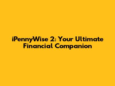 iPennyWise 2: Your Ultimate Financial Companion