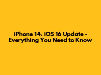 iPhone 14: iOS 16 Update - Everything You Need to Know