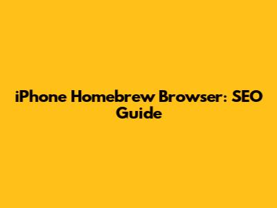 iPhone Homebrew Browser: SEO Guide