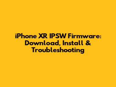 iPhone XR IPSW Firmware: Download, Install & Troubleshooting