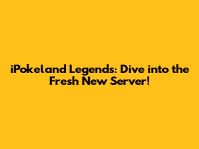 iPokeland Legends: Dive into the Fresh New Server!
