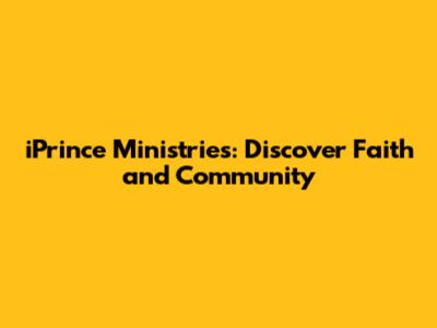 iPrince Ministries: Discover Faith and Community