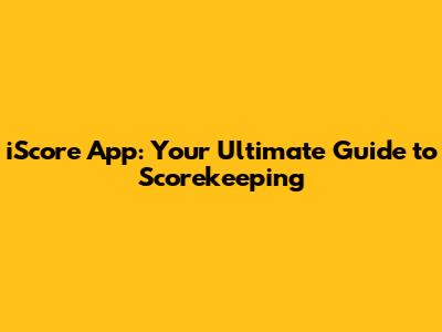 iScore App: Your Ultimate Guide to Scorekeeping