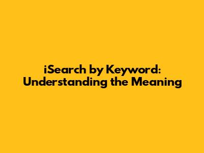 iSearch by Keyword: Understanding the Meaning
