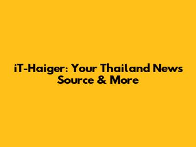 iT-Haiger: Your Thailand News Source & More