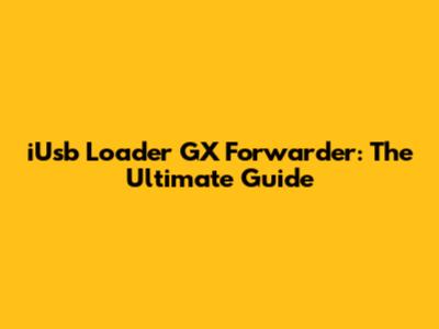 iUsb Loader GX Forwarder: The Ultimate Guide