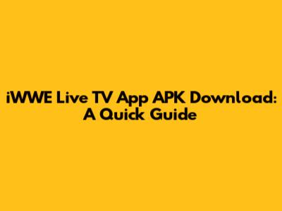 iWWE Live TV App APK Download: A Quick Guide