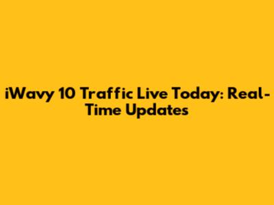 iWavy 10 Traffic Live Today: Real-Time Updates