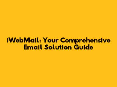 iWebMail: Your Comprehensive Email Solution Guide