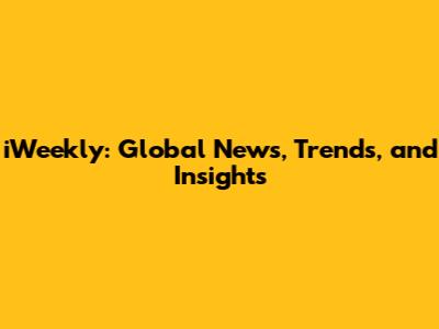 iWeekly: Global News, Trends, and Insights